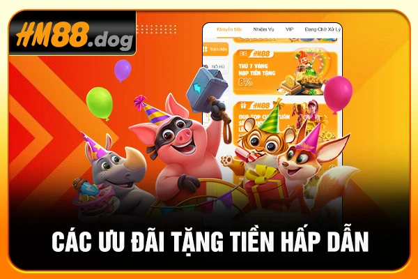 Các ưu đãi tặng tiền hấp dẫn