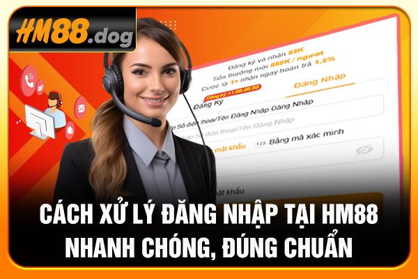 Cách xử lý đăng nhập tại Hm88 nhanh chóng, đúng chuẩn