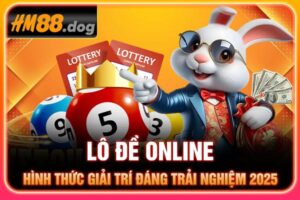 Lô Đề Online - Hình Thức Giải Trí Đáng Trải Nghiệm 2025