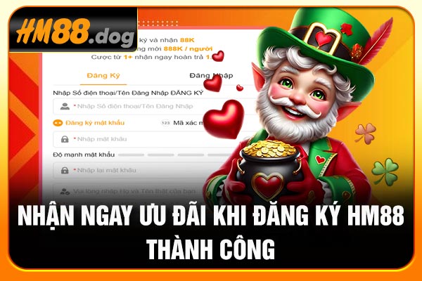 Nhận ngay ưu đãi khi đăng ký Hm88 thành công Nhận ngay ưu đãi khi đăng ký Hm88 thành công