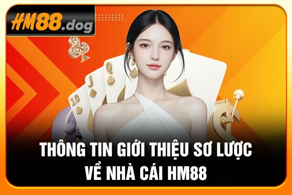 Thông tin giới thiệu sơ lược về nhà cái Hm88