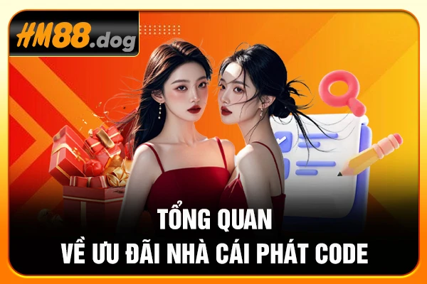 Tổng quan về ưu đãi nhà cái phát code
